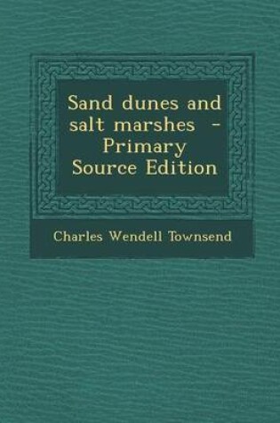 Cover of Sand Dunes and Salt Marshes - Primary Source Edition