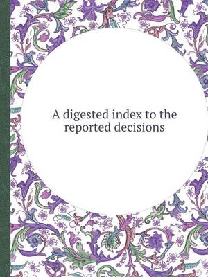 Book cover for A Digested Index to the Reported Decisions