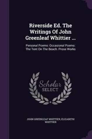 Cover of Riverside Ed. the Writings of John Greenleaf Whittier ...