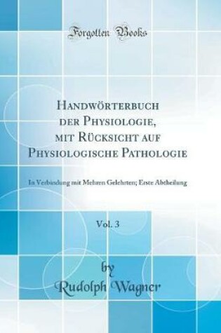 Cover of Handwoerterbuch Der Physiologie, Mit Rucksicht Auf Physiologische Pathologie, Vol. 3