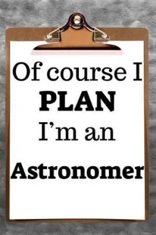 Cover of Of Course I Plan I'm an Astronomer