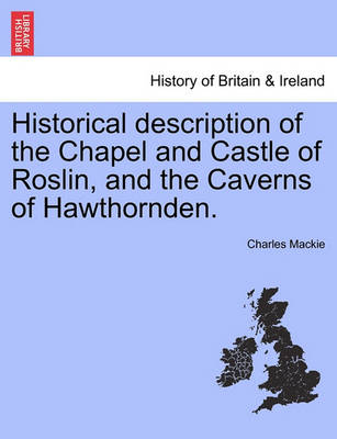 Book cover for Historical Description of the Chapel and Castle of Roslin, and the Caverns of Hawthornden.