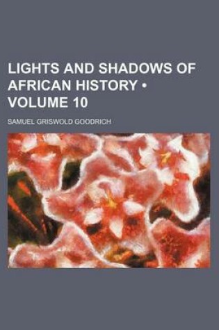 Cover of Lights and Shadows of African History (Volume 10)