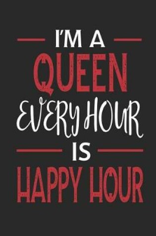 Cover of I'm a Queen Every Hour Is Happy Hour