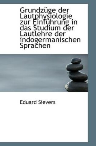 Cover of Grundz GE Der Lautphysiologie Zur Einf Hrung in Das Studium Der Lautlehre Der Indogermanischen Sprac