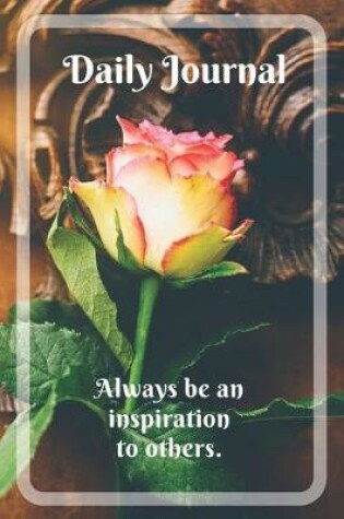 Cover of Daily Journal with motivational quote "Always be an inspiration to others"