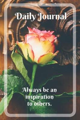 Book cover for Daily Journal with motivational quote "Always be an inspiration to others"