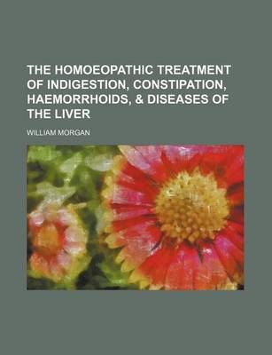 Book cover for The Homoeopathic Treatment of Indigestion, Constipation, Haemorrhoids, & Diseases of the Liver