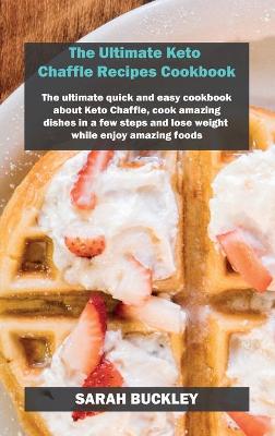 Book cover for The Ultimate Keto Chaffle Recipes Cookbook