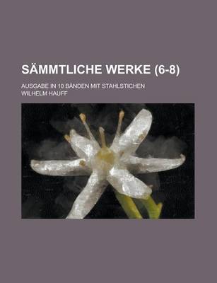 Book cover for Sammtliche Werke (6-8); Ausgabe in 10 Banden Mit Stahlstichen