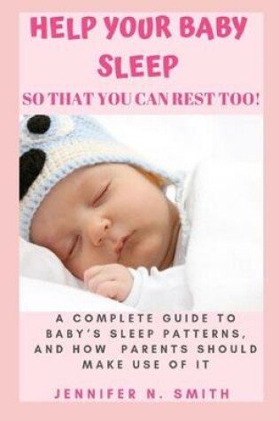 Cover of Help your Baby Sleep So That You Can Rest Too!