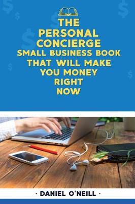 Book cover for The Personal Concierge Small Business Book That Will Make You Money Right Now