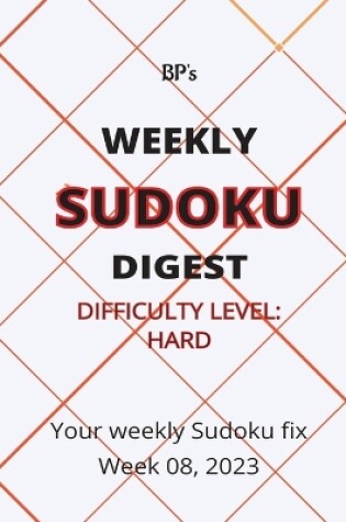 Cover of Bp's Weekly Sudoku Digest - Difficulty Hard - Week 08, 2023