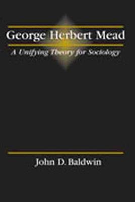 Book cover for George Herbert Mead: A Unifying Theory for Sociology