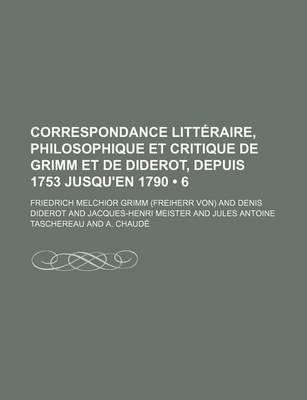 Book cover for Correspondance Litteraire, Philosophique Et Critique de Grimm Et de Diderot, Depuis 1753 Jusqu'en 1790 (6)