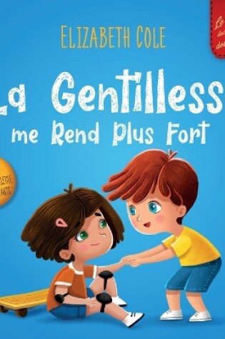 Cover of La Gentillesse me Rend Plus Fort