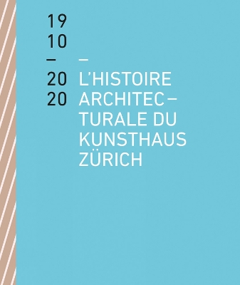 Book cover for L'histoire architecturale du Kunsthaus Zurich de 1910 a 2020