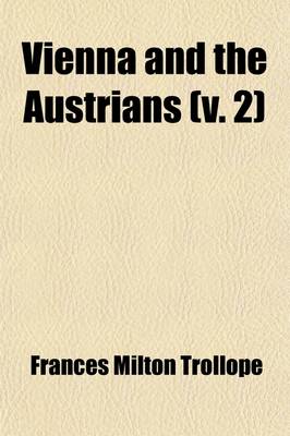 Book cover for Vienna and the Austrians (Volume 2); With Some Account of a Journey Through Swabia, Bavaria, the Tyrol, and the Salzbourg