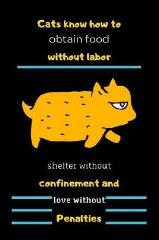 Cover of Cats know how to obtain food without labor, shelter without confinement, and love without penalties