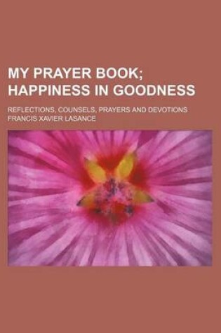 Cover of My Prayer Book; Happiness in Goodness. Reflections, Counsels, Prayers and Devotions