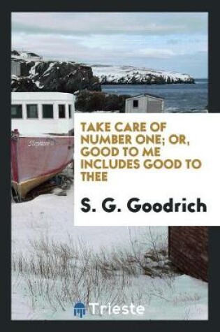 Cover of Take Care of Number One; Or, Good to Me Includes Good to Thee