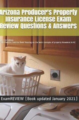 Cover of Arizona Producer's Property Insurance License Exam Review Questions & Answers 2018/19 Edition