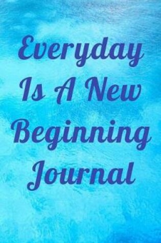 Cover of Everyday Is A New Beginning Journal