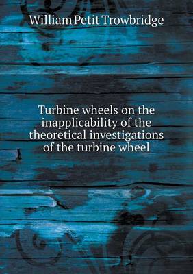 Book cover for Turbine wheels on the inapplicability of the theoretical investigations of the turbine wheel