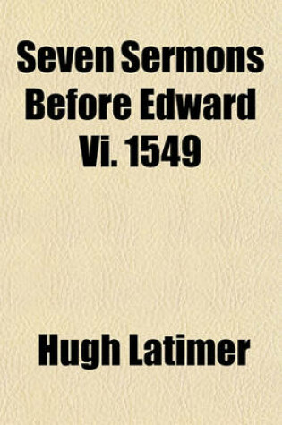 Cover of Seven Sermons Before Edward VI. 1549