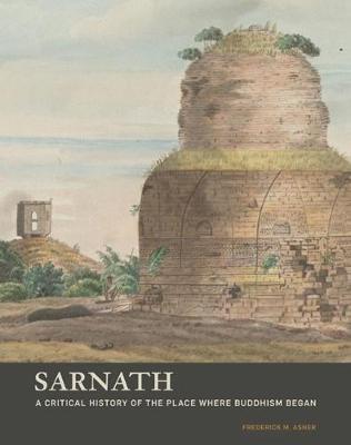 Book cover for Sarnath - A Critical History of the Place Where Buddhism Began