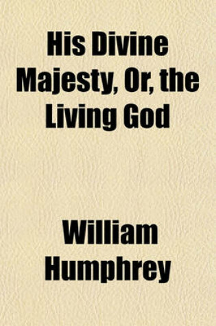 Cover of His Divine Majesty, Or, the Living God