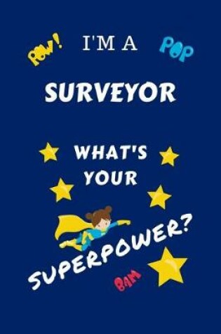 Cover of I'm A Surveyor What's Your Superpower?