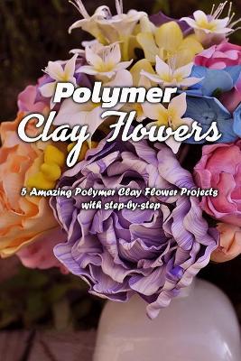 Book cover for Polymer Clay Flowers
