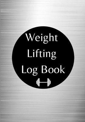 Book cover for Weight Lifting Log Book