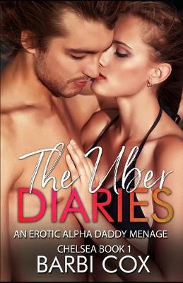 Book cover for The Uber Diaries - Chelsea Book 1- Older Man Younger Woman Alpha Daddy Menage Romance