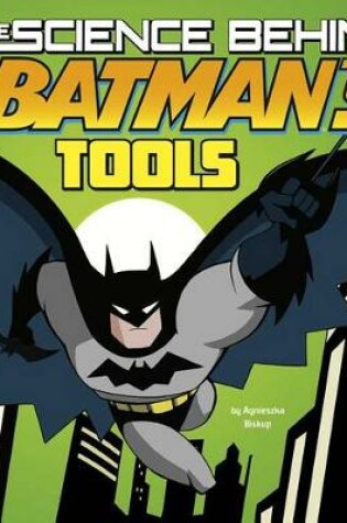 Cover of Science Behind Batman Science Behind Batmans Tools