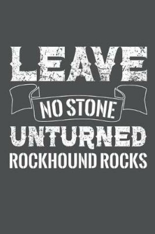 Cover of Leave No Stone Unturned Rockhound Rocks