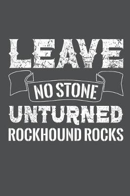 Book cover for Leave No Stone Unturned Rockhound Rocks