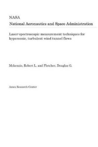 Cover of Laser-Spectroscopic Measurement Techniques for Hypersonic, Turbulent Wind Tunnel Flows