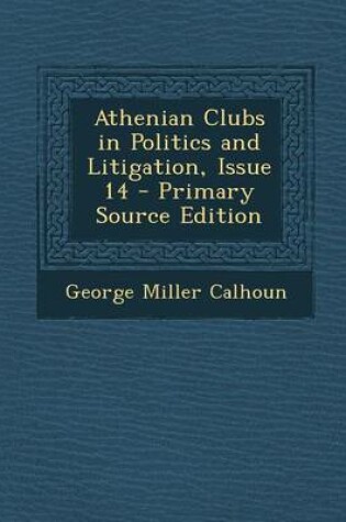 Cover of Athenian Clubs in Politics and Litigation, Issue 14 - Primary Source Edition