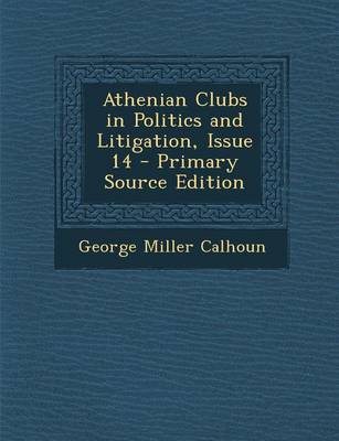 Book cover for Athenian Clubs in Politics and Litigation, Issue 14 - Primary Source Edition