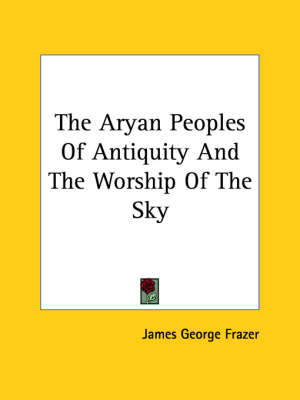 Book cover for The Aryan Peoples of Antiquity and the Worship of the Sky