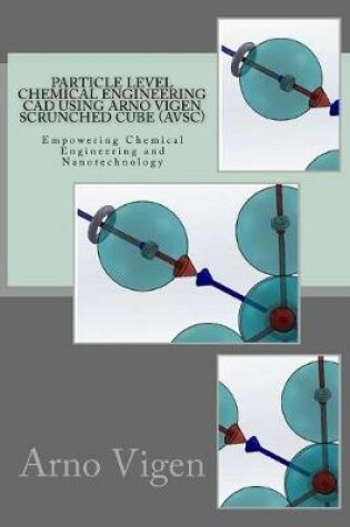 Cover of Particle Level Chemical Engineering CAD Using Arno Vigen Scrunched Cube (AVSC)