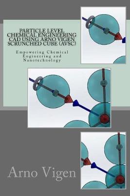 Book cover for Particle Level Chemical Engineering CAD Using Arno Vigen Scrunched Cube (AVSC)