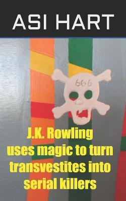 Book cover for J.K. Rowling uses magic to turn transvestites into serial killers