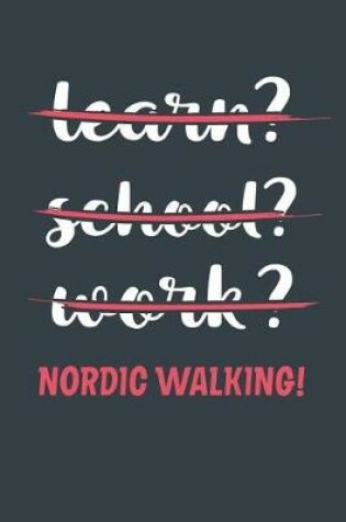 Cover of Learn? School? Work? Nordic Walking!