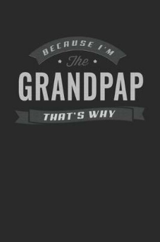 Cover of Because I'm The Grandpap That's Why