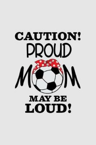 Cover of Caution!Proud mom may be loud