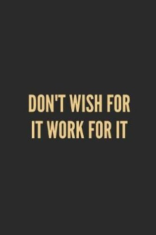 Cover of Don't Wish for It Work for It