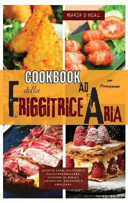 Book cover for Cookbook della friggitrice ad aria per principianti (AIR FRYER COOKBOOK italian version))